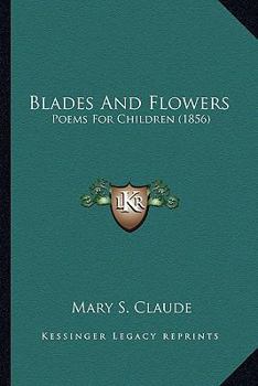 Paperback Blades And Flowers: Poems For Children (1856) Book