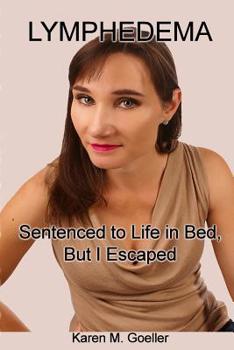 Paperback Lymphedema: Sentenced to Life in Bed, But I Escaped Book