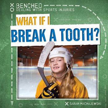 What If I Break a Tooth? - Book  of the Benched: Dealing with Sports Injuries