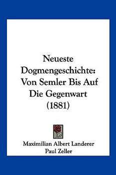 Paperback Neueste Dogmengeschichte: Von Semler Bis Auf Die Gegenwart (1881) [German] Book