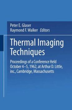 Thermal Imaging Techniques; Proceedings of a Conference Held October 4-5, 1962, at Arthur D. Little, Inc., Cambridge, Massachusetts