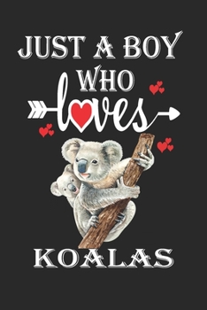 Paperback Just a Boy Who Loves Koalas: Gift for Koalas Lovers, Koalas Lovers Journal / Notebook / Diary / Birthday Gift Book