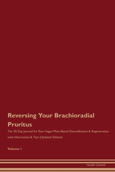 Paperback Reversing Your Brachioradial Pruritus: The 30 Day Journal for Raw Vegan Plant-Based Detoxification & Regeneration with Information & Tips (Updated Edi Book