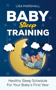 Paperback Baby Sleep Training: A Healthy Sleep Schedule For Your Baby's First Year (What to Expect New Mom) Book