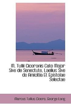 Paperback M. Tullii Ciceronis Cato Major Sive de Senectute, Laelius Sive de Amicitia Et Epistolae Selectae Book