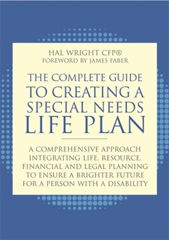 Paperback The Complete Guide to Creating a Special Needs Life Plan: A Comprehensive Approach Integrating Life, Resource, Financial, and Legal Planning to Ensure Book