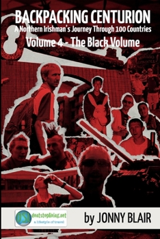 Paperback Backpacking Centurion: Volume 4 - The Black Volume: A Northern Irishman's Journey Through 100 Countries Book