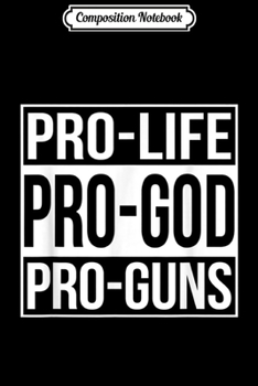 Paperback Composition Notebook: Pro-Life Pro-God Pro-Guns Journal/Notebook Blank Lined Ruled 6x9 100 Pages Book