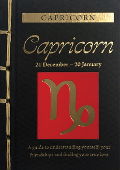 Hardcover Capricorn: A Guide to Understanding Yourself, Your Friendships and Finding Your True Love Book