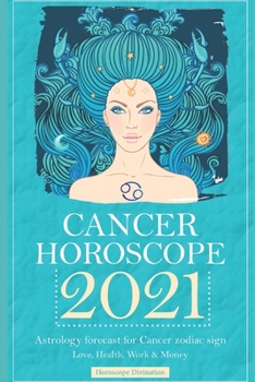 Paperback Cancer Horoscope 2021: Astrology forecast for Cancer zodiac sign - Love, Health, Work & Money Book