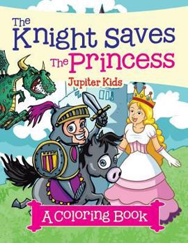 Paperback The Knight Saves the Princess (A Coloring Book) Book