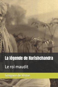 Paperback La légende de Harishchandra: Le roi maudit [French] Book