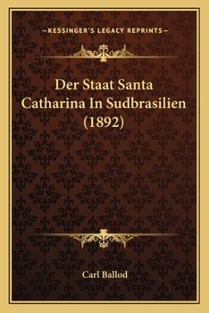 Paperback Der Staat Santa Catharina In Sudbrasilien (1892) [German] Book