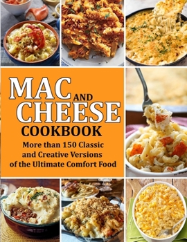 Paperback Mac and Cheese Cookbook: More than 150 Classic and Creative Versions of the Ultimate Comfort Food Book
