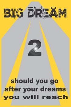 big dream: big dream 2 should you go after your dreams you will reash, generate ideas: lines note book/ journal givt 100 page 6 x 9 in soft cover matte finish