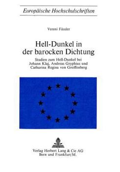 Hell-Dunkel in Der Barocken Dichtung: Studien Zum Hell-Dunkel Bei Johann Klaj, Andreas Gryphius Und Catharina Regina Von Greiffenberg