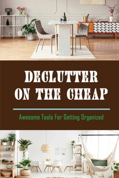 Paperback Declutter On The Cheap: Awesome Tools For Getting Organized: How To Simple Life Book