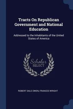 Paperback Tracts On Republican Government and National Education: Addressed to the Inhabitants of the United States of America Book