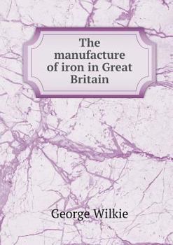 Paperback The manufacture of iron in Great Britain Book