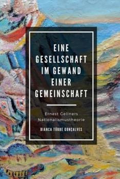 Paperback Eine Gesellschaft im Gewand einer Gemeinschaft: Ernest Gellners Nationalismustheorie [German] Book