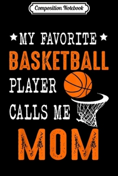 Paperback Composition Notebook: My Favorite Basketball Player Call Me Mom Funny Journal/Notebook Blank Lined Ruled 6x9 100 Pages Book