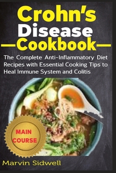 Paperback Crohn's Disease Cookbook: The Complete Anti-Inflammatory Diet Recipes with Essential Cooking Tips to Heal Immune System and Colitis Book