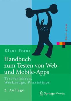 Hardcover Handbuch Zum Testen Von Web- Und Mobile-Apps: Testverfahren, Werkzeuge, Praxistipps [German] Book