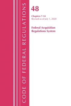 Code of Federal Regulations, Title 48 Federal Acquisition Regulations System Chapters 7-14, Revised As of October 1 2020