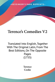 Terence's Comedies V2: Translated Into English, Together With The Original Latin, From The Best Editions, On The Opposite Pages