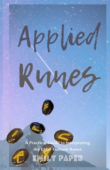 Paperback Applied Runes: An Excessively Practical Guide to Interpreting the Elder Futhark Runes Book