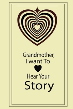 Grandmother, I want To Hear Your Story: A guided journal to tell me your memories,keepsake questions.This ia a great gift to mom,grandma,nana,aunt and ... their early life like Birthdays and christmas