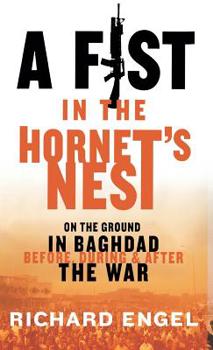 Hardcover A Fist in the Hornet's Nest: On the Ground in Baghdad Before, During, and After the War Book