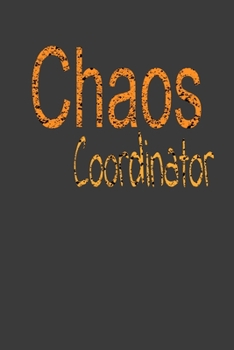 Chaos Coordinator : Lined Blank Notebook Journal,Fun and Useful Way to Take Notes and Stay on Track,Nice Gift, Very Pretty with Some Nice Pens