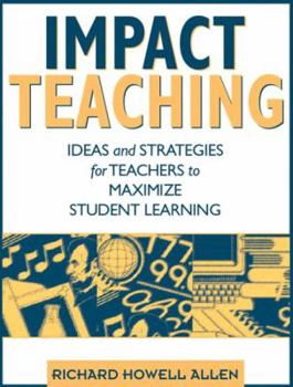 Paperback Impact Teaching: Ideas and Strategies for Teachers to Maximize Student Learning Book