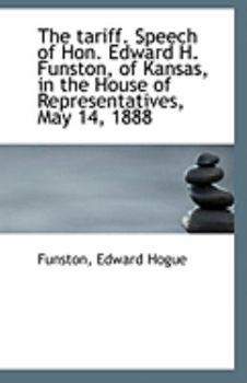 Paperback The Tariff. Speech of Hon. Edward H. Funston, of Kansas, in the House of Representatives, May 14, 18 Book