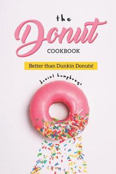 Paperback The Donut Cookbook: Better Than Dunkin Donuts Book