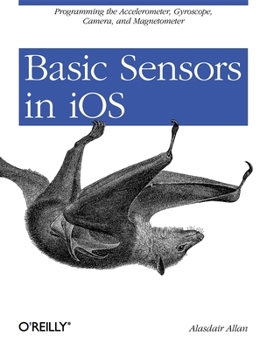 Paperback Basic Sensors in IOS: Programming the Accelerometer, Gyroscope, and More Book