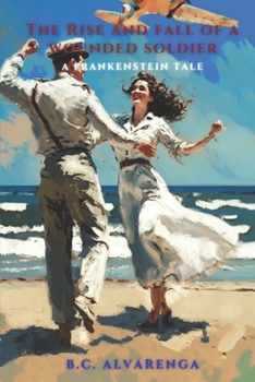 Paperback The Rise and Fall of A Wounded Soldier: A Frankenstein Tale Book