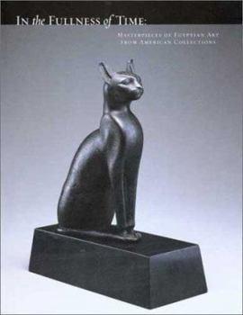 Paperback In the Fullness of Time: Masterpieces of Egyptian Art from American Collections Book