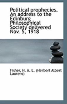 Paperback Political Prophecies. an Address to the Edinburg Philosophical Society Delivered Nov. 5, 1918 Book