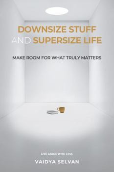 Hardcover DOWNSIZE STUFF AND SUPERSIZE LIFE: MAKE ROOM FOR WHAT TRULY MATTERS Book
