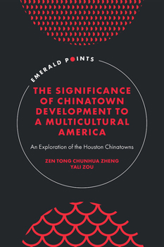 Hardcover The Significance of Chinatown Development to a Multicultural America: An Exploration of the Houston Chinatowns Book