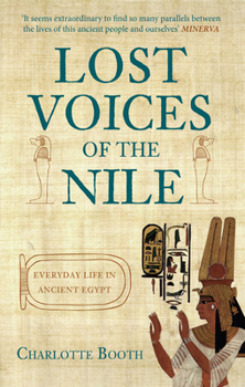 Paperback Lost Voices of the Nile: Everyday Life in Ancient Egypt Book