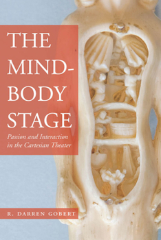 Hardcover The Mind-Body Stage: Passion and Interaction in the Cartesian Theater Book