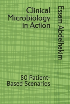 Clinical Microbiology in Action: 80 Patient-Based Scenarios (MCQs & Clinical Scenarios Series)