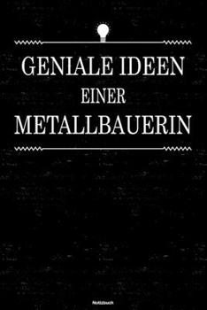 Geniale Ideen einer Metallbauerin Notizbuch: Metallbauerin Journal DIN A5 liniert 120 Seiten Geschenk (German Edition)
