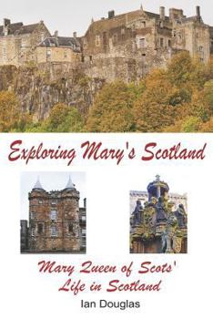 Paperback Exploring Mary's Scotland: Mary Queen of Scots' Life in Scotland Book