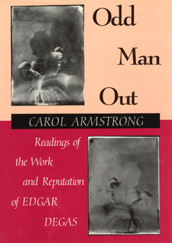 Hardcover Odd Man Out: Readings of the Work and Reputation of Edgar Degas Book