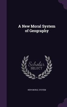 Hardcover A New Moral System of Geography Book