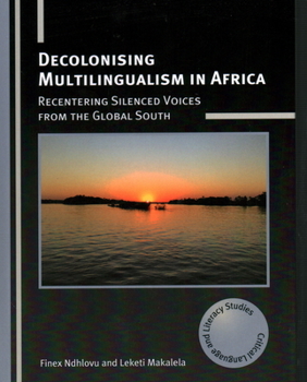 Hardcover Decolonising Multilingualism in Africa: Recentering Silenced Voices from the Global South Book